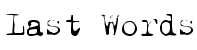 Last words